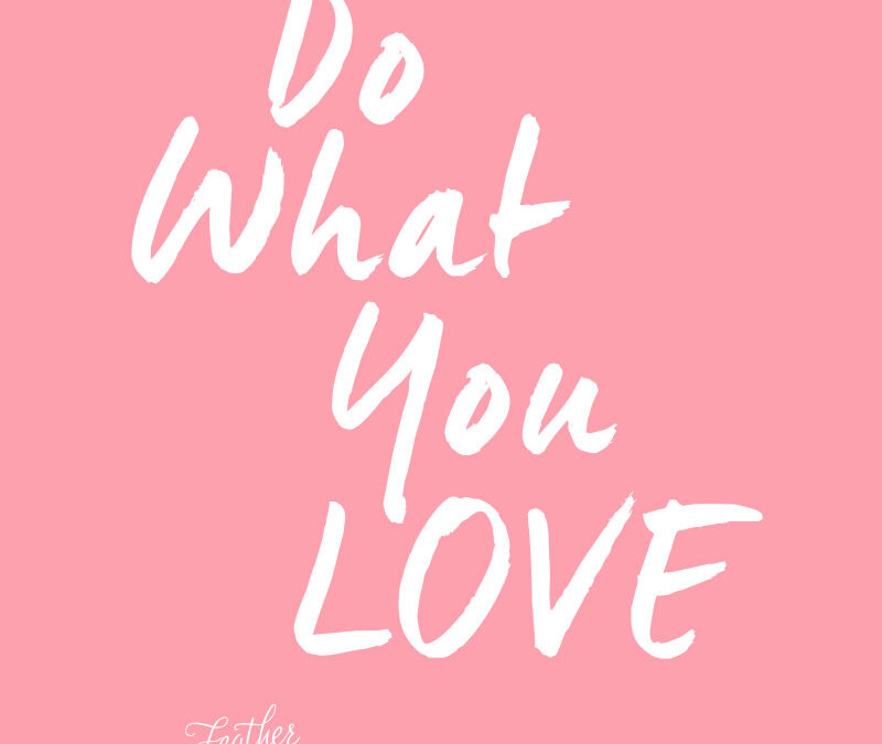 Do What You LOVE!